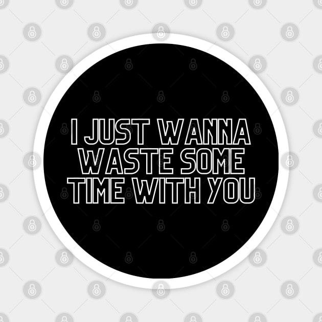 Waste some time music text white Magnet by PixieMomma Co